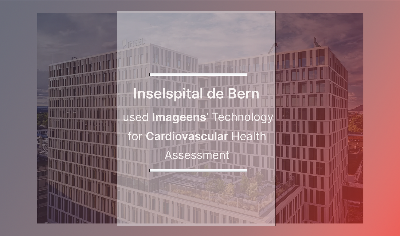 Inselspital de Bern used Imageens’ technology for Cardiovascular Health Assessment