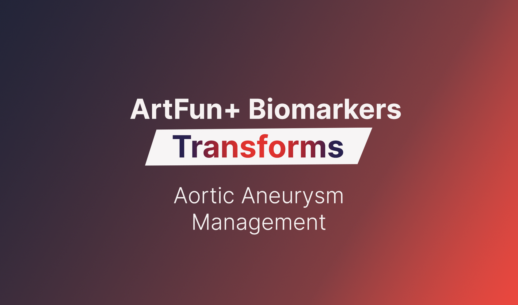 Artfun+ Biomarkers Transforms Aortic Aneurysm Management